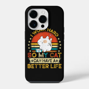 I Work Hard So MY Cat Can Have A Better Life iPhone 14 Pro Case