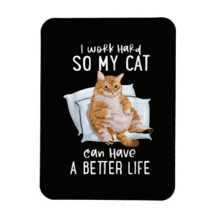 I Work Hard So My Cat Can Have A Better Life Magnet