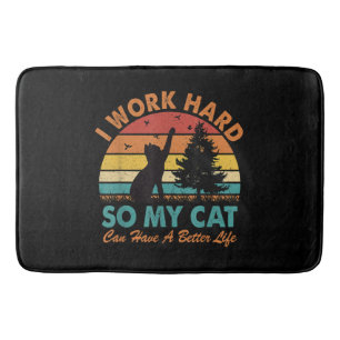 I Work Hard So My Cat Can Have a Better Life Sunse Bath Mat