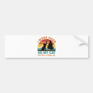 I Work Hard So My Cat Can Have a Better Life Sunse Bumper Sticker