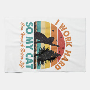 I Work Hard So My Cat Can Have a Better Life Sunse Tea Towel