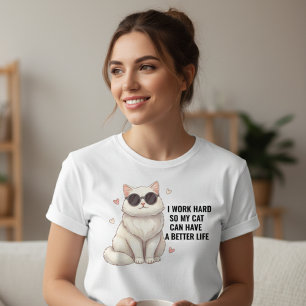 I Work Hard So My Cat Can Have a Better Life T-Shirt