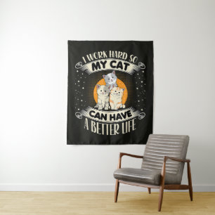 I Work Hard So MY Cat Can Have A Better Life Tapestry