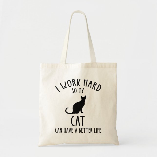 I Work Hard So My Cat Can Have A Better Life Tote Bag (Front)
