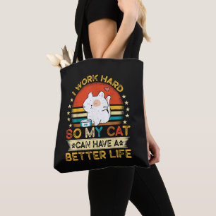 I Work Hard So MY Cat Can Have A Better Life Tote Bag