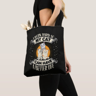 I Work Hard So MY Cat Can Have A Better Life Tote Bag