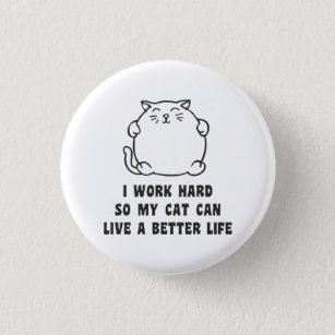 I Work Hard So My Cat Can Live A Better Life 3 Cm Round Badge