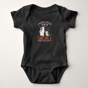 I Work hard so my Cat can live a Better Life Baby Bodysuit