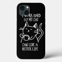 I work hard so my cat can live a better life