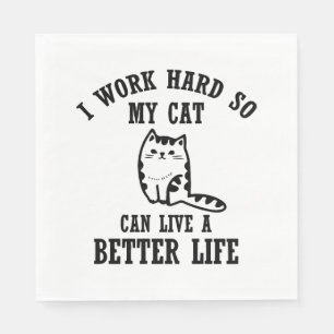 i work hard so my cat can live a better life cat t napkin
