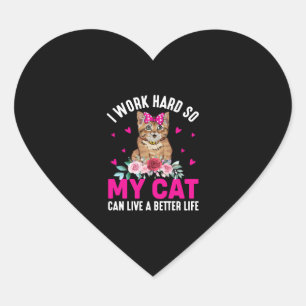 I Work Hard So My Cat Can Live A Better Life Heart Sticker