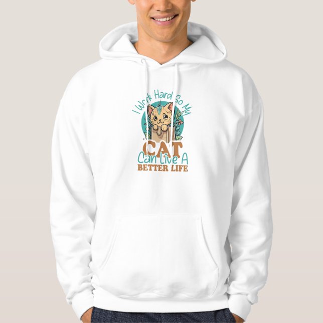 "I Work Hard So My Cat Can Live A Better Life" Hoodie (Front)
