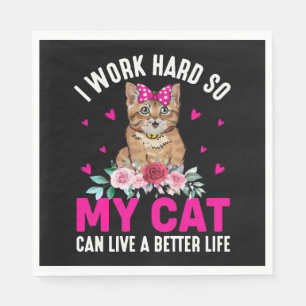 I Work Hard So My Cat Can Live A Better Life Napkin