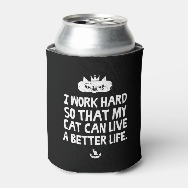 I work hard so my cat can live better cooler (Can Front)