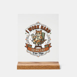 I Work Hard So My Cat Can Nap Cat Funny Owner Humo Acrylic Sign