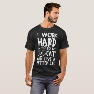 I work hard so my cat T-Shirt