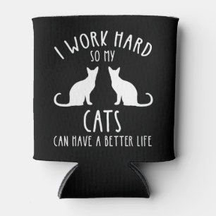 I Work Hard So My Cats Can Have A Better Life Cooler