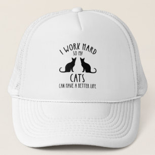 I Work Hard So My Cats Can Have A Better Life Trucker Hat