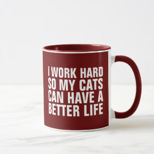 I WORK HARD SO MY CATS CAN HAVEA BETTER LIFE CAT MUG