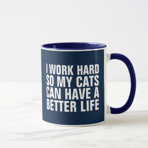 I WORK HARD SO MY CATS CAN HAVEA  BETTER LIFE CAT  MUG