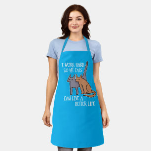 I work hard so my cats can live a better life apron