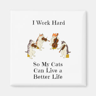 I Work Hard So My Cats Can Live A Better Life Magnet