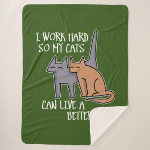 I work hard so my cats can live a better life sherpa blanket