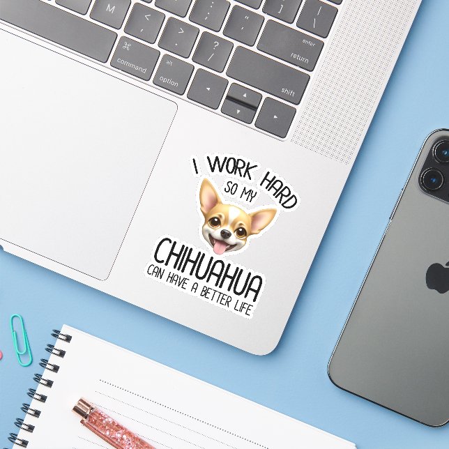 I Work Hard So My Chihuahua Can Have A Better Life (Laptop w/ iPhone)
