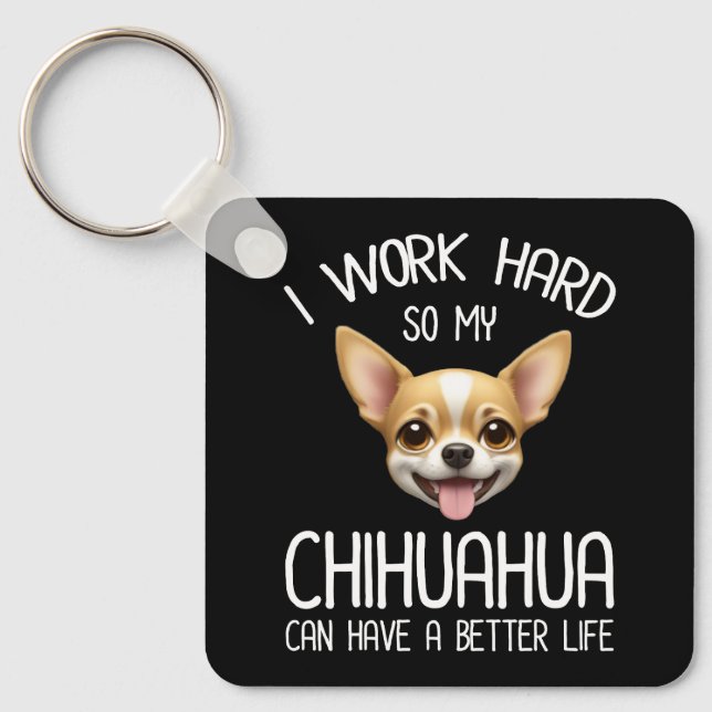 I Work Hard So My Chihuahua Can Have A Better Life Key Ring (Front)
