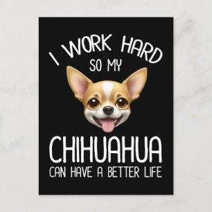 I Work Hard So My Chihuahua Can Have A Better Life Postcard