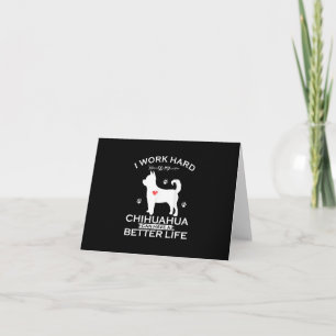 I Work Hard So My Chihuahua Dog Can Have A Better Note Card