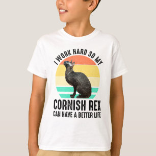 I Work Hard So My Cornish Rex Can Have Better Life T-Shirt