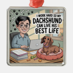 I Work Hard So My Dachshund Can Live His Best Life Metal Ornament
