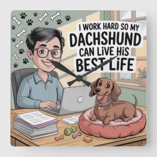 I Work Hard So My Dachshund Can Live His Best Life Square Wall Clock