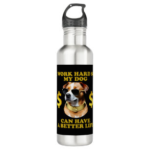 I Work Hard So My Dog Can Have A Better Life 710 Ml Water Bottle