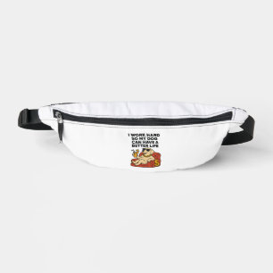 I Work Hard So My Dog Can Have a Better Life. Bum Bags
