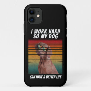 i work hard so my dog can have a better life iPhone 11 case