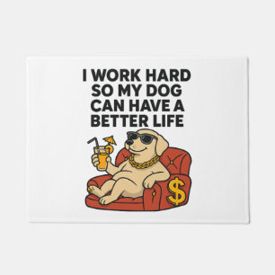 I Work Hard So My Dog Can Have a Better Life. Doormat