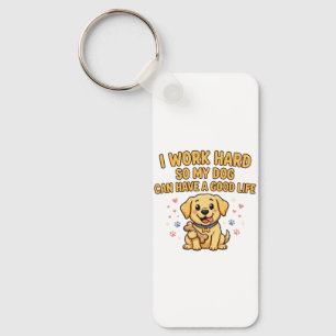 I Work Hard So My Dog Keychain