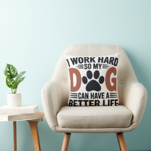 I Work Hard So My Dog Lives Better – Cosy Home Cushion