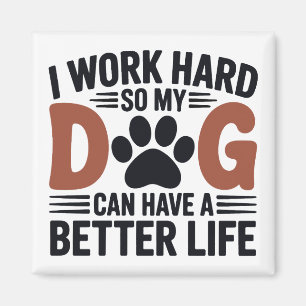 I Work Hard So My Dog Lives Better – Fridge Magnet
