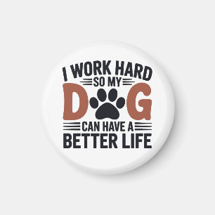 I Work Hard So My Dog Lives Better – Fridge Magnet