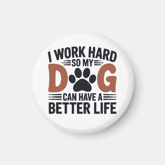 I Work Hard So My Dog Lives Better – Fridge Magnet