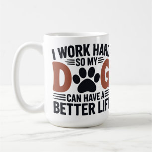 I Work Hard So My Dog Lives Better – Lovers Coffee Mug