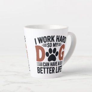 I Work Hard So My Dog Lives Better – Lovers Latte Mug