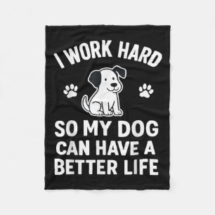 I Work Hard So My Dogs Can Have A Better Life Funn Fleece Blanket