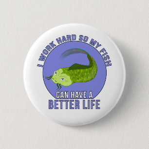 I Work Hard So My Fish Can Have a Better Life 6 Cm Round Badge