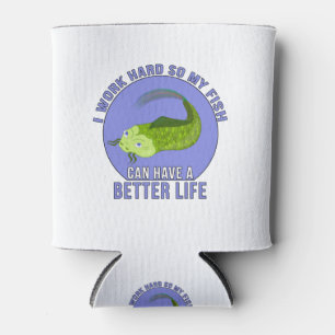 I Work Hard So My Fish Can Have a Better Life Cooler