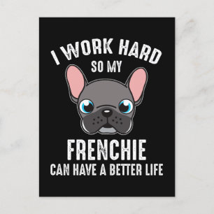 I Work Hard So My Frenchie Can Have A Better Life Postcard
