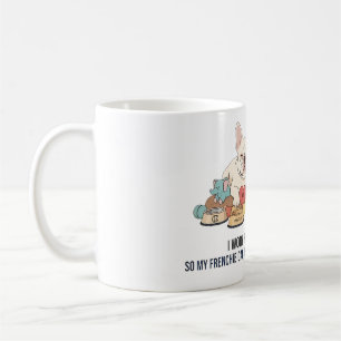 I Work Hard So My Frenchie Lives Better Funny Dog  Coffee Mug
